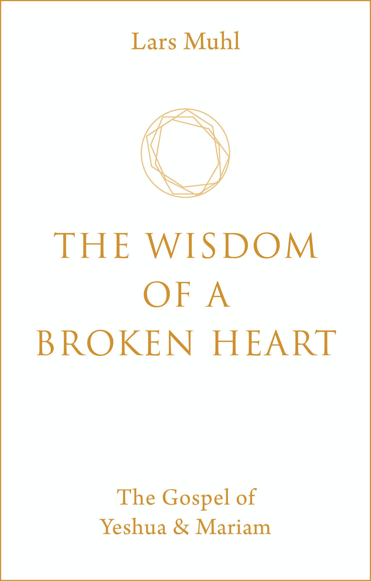 The Wisdom of a Broken Heart - The Gospel of Yeshua & Mariam