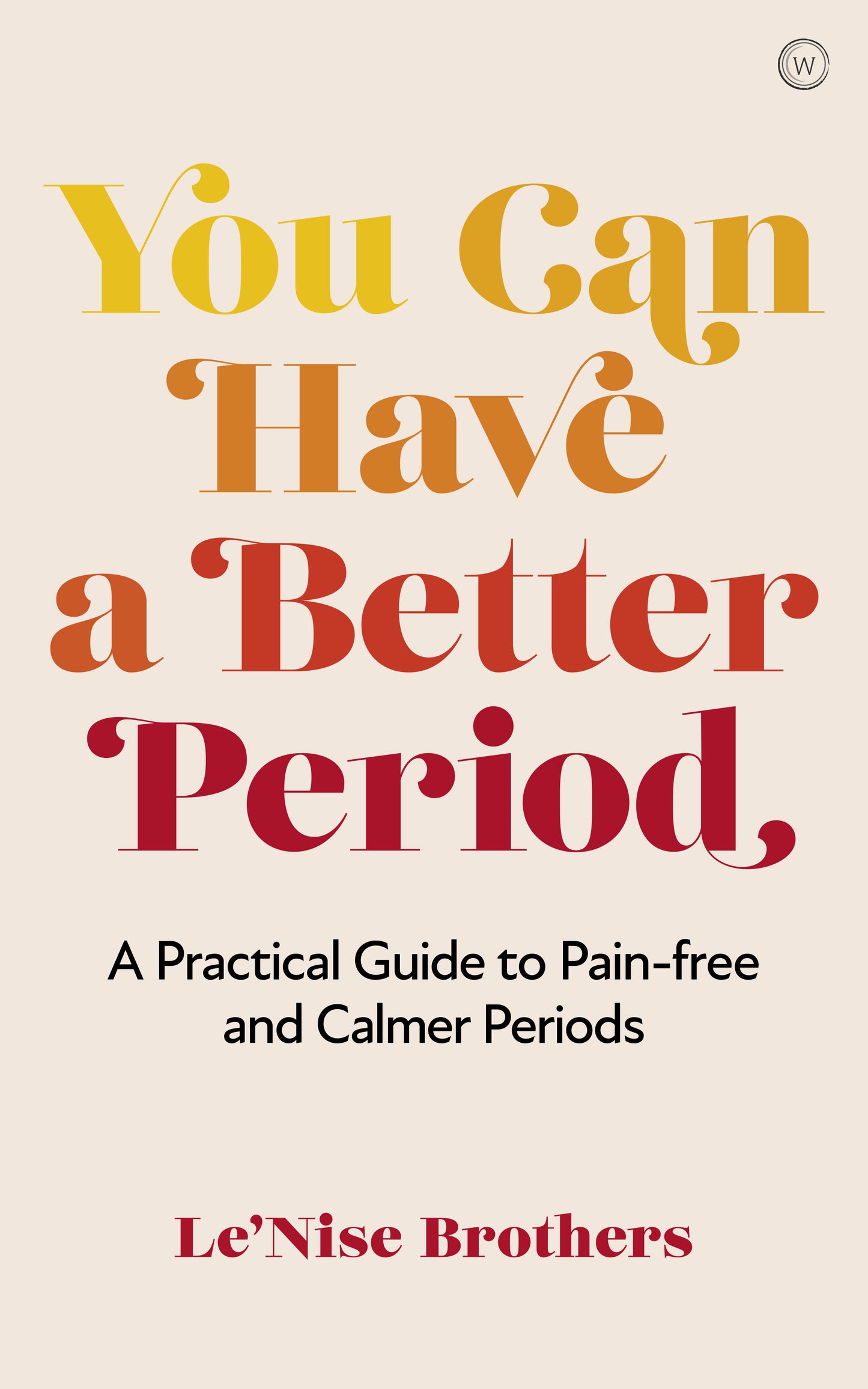 You Can Have a Better Period - A Practical Guide to Pain-free and Calmer Periods