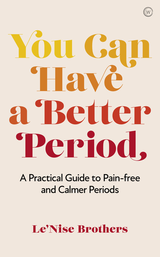 You Can Have a Better Period - A Practical Guide to Pain-free and Calmer Periods