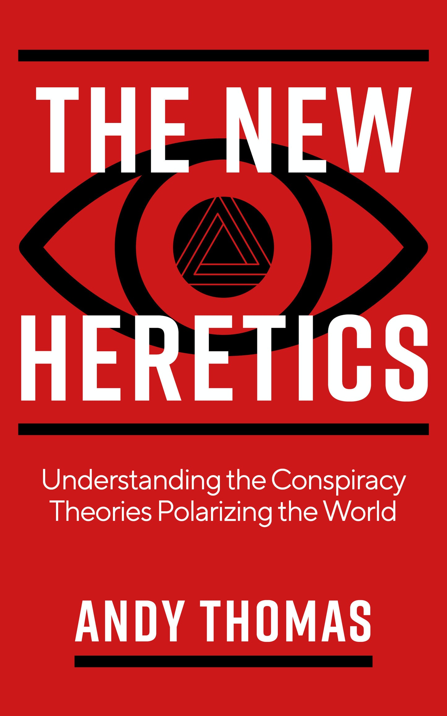 The New Heretics - Understanding the Conspiracy Theories Polarizing the World