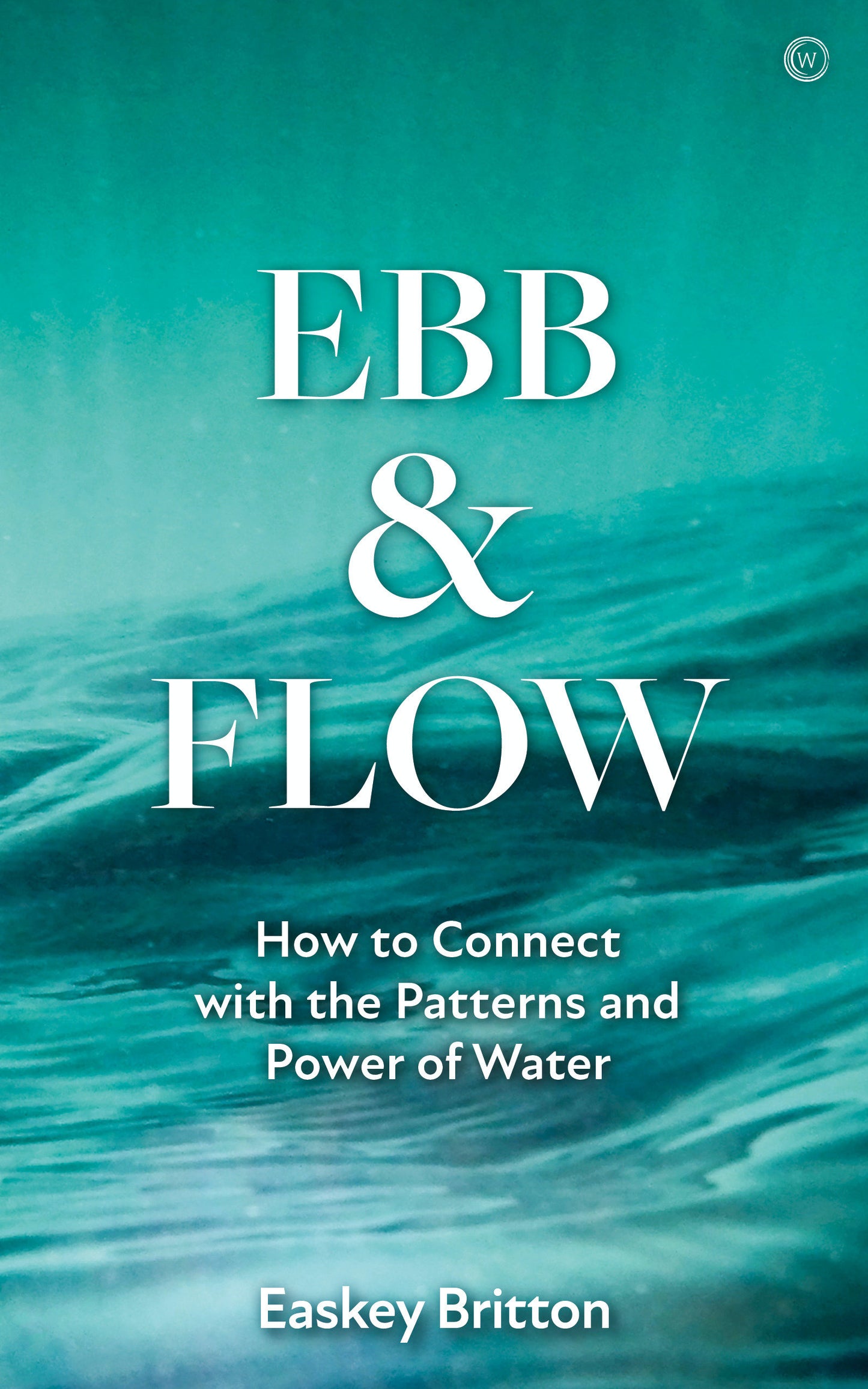Ebb and Flow - How to Connect with the Patterns and Power of Water