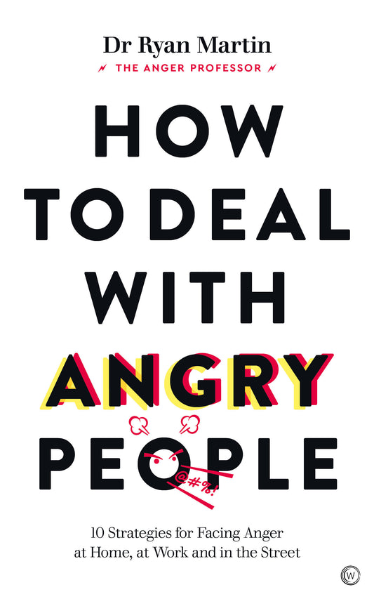 How to Deal with Angry People - 10 Strategies for Facing Anger at Home, at Work and in the Street