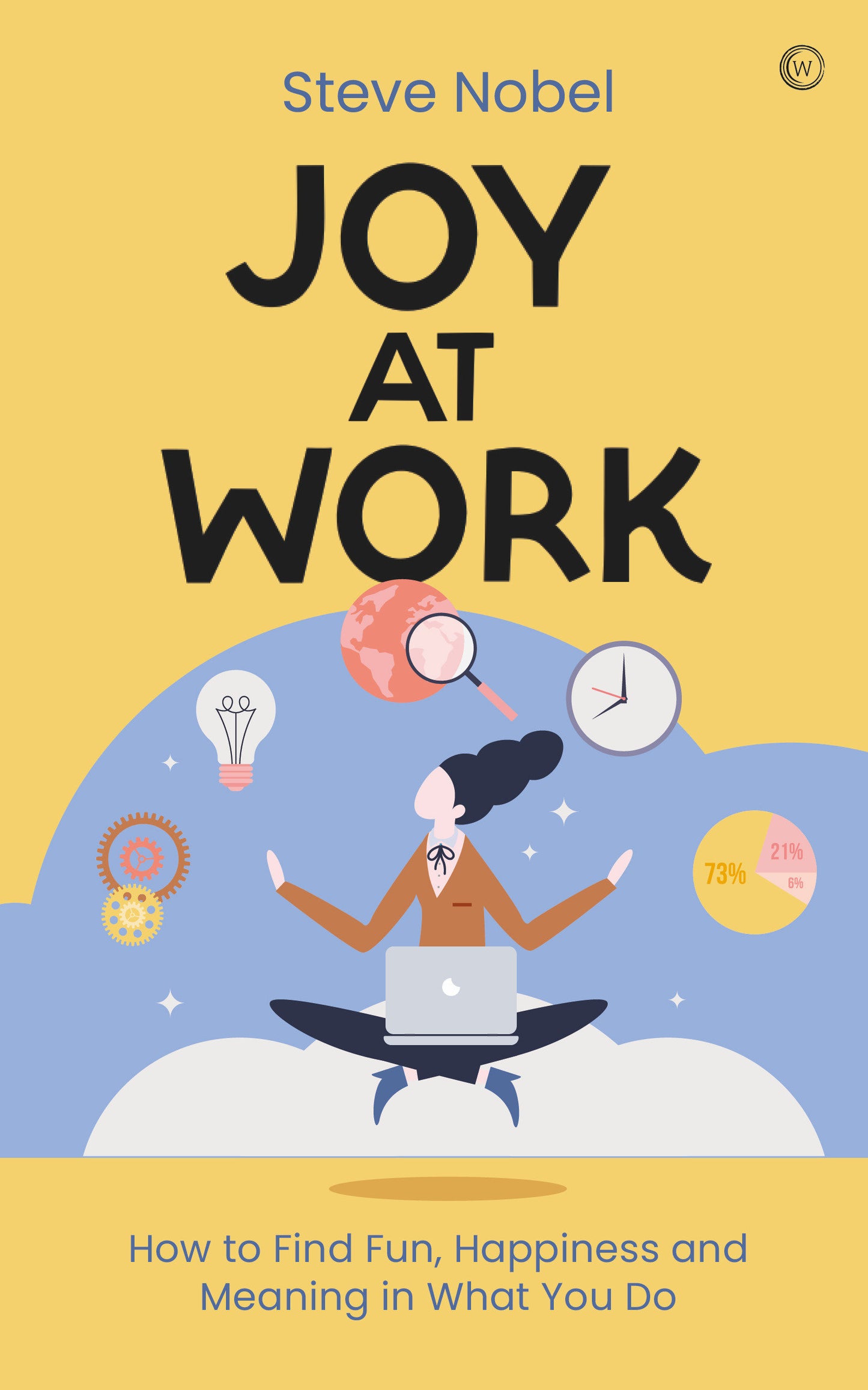 Joy at Work - How to Find Fun, Happiness and&nbsp;Meaning in What You Do