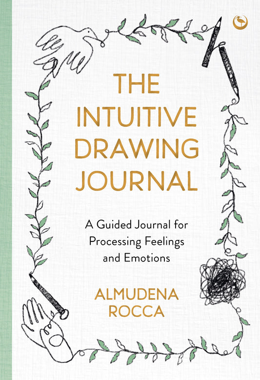 The Intuitive Drawing Journal - A Guided Journal for Processing Feelings and Emotions