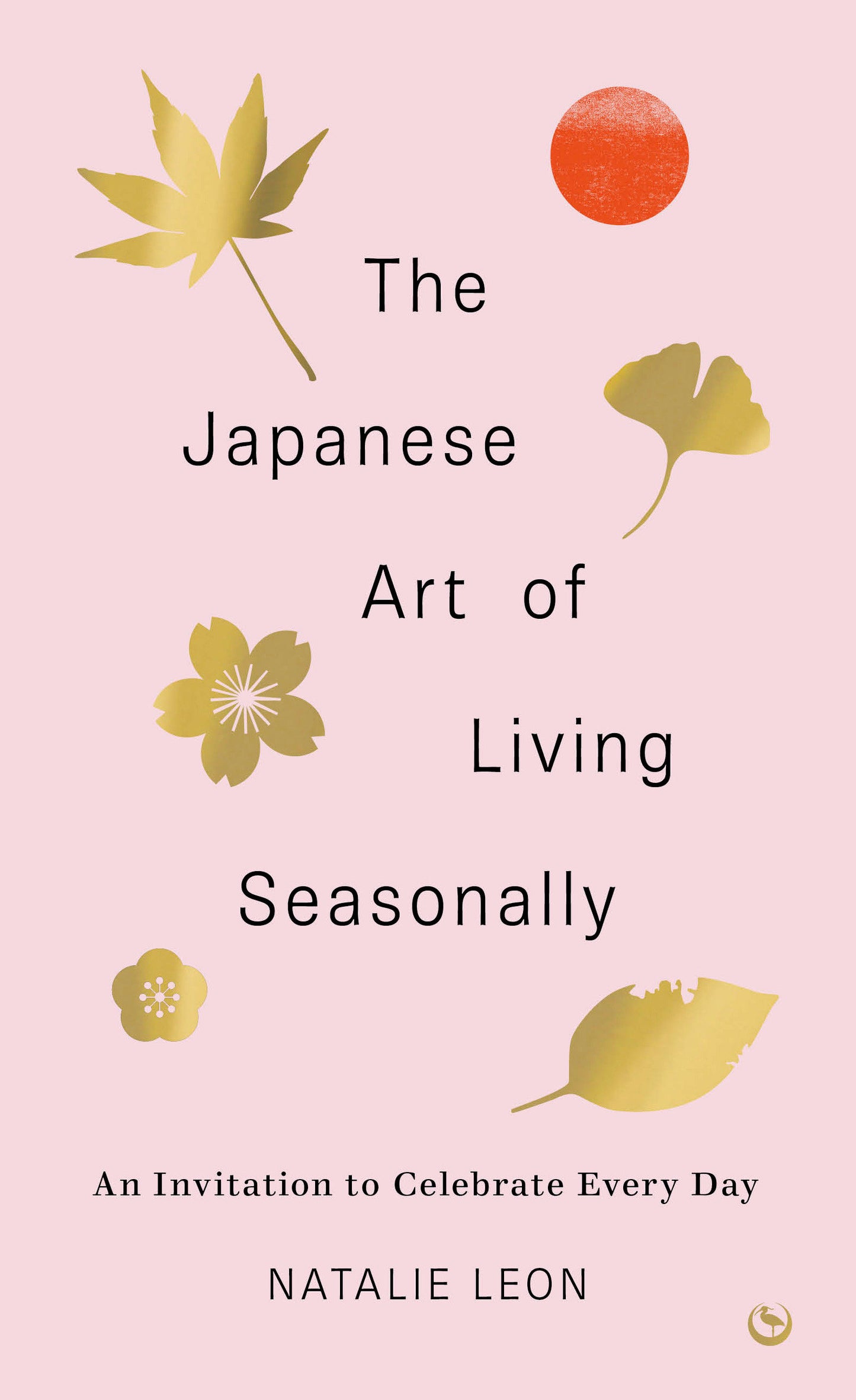 The Japanese Art of Living Seasonally - An invitation to celebrate every day