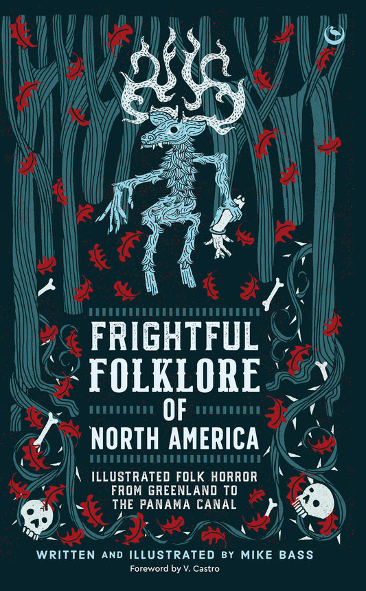 Frightful Folklore of North America - Illustrated Folk Horror from Greenland to the Panama Canal