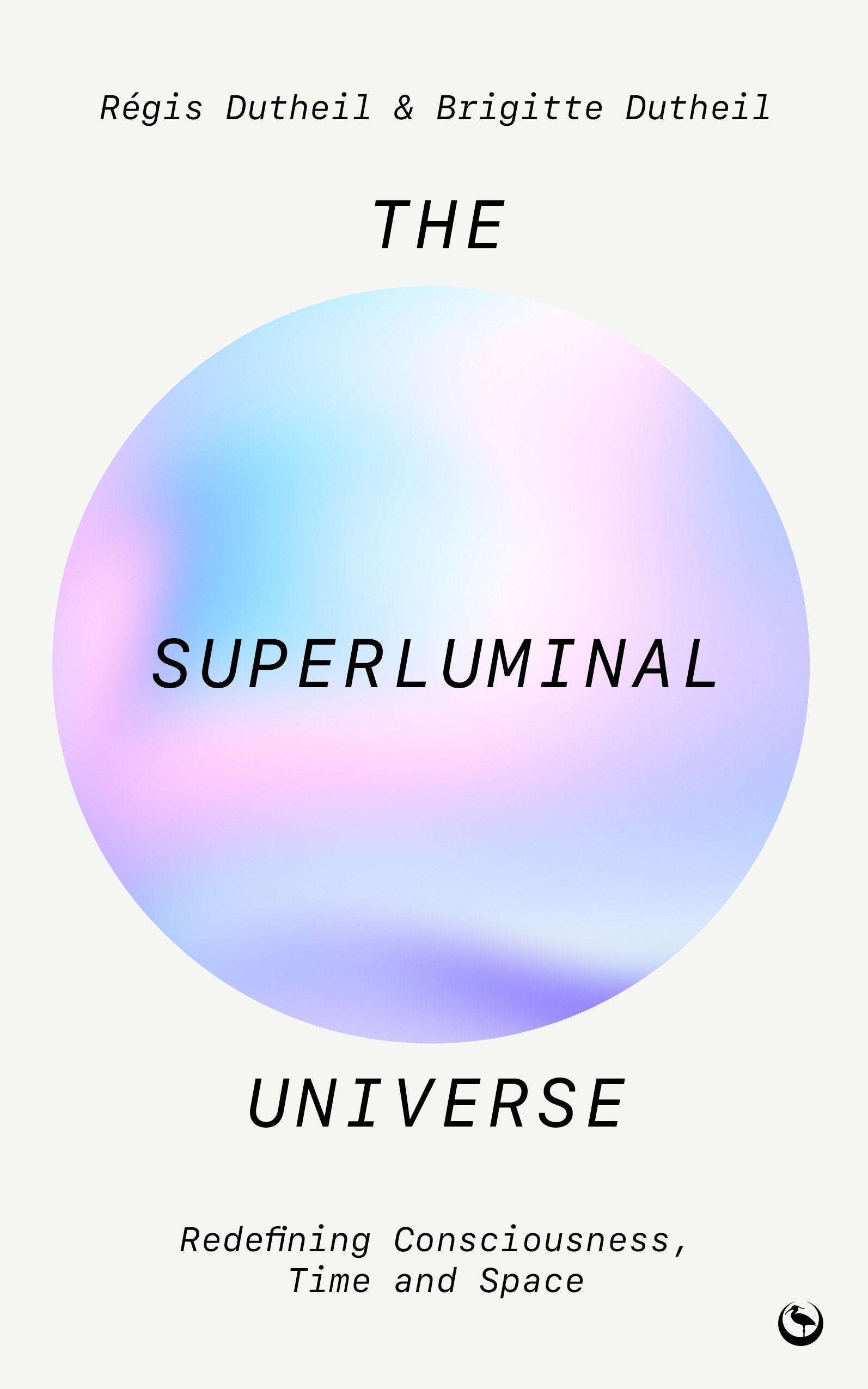 The Superluminal Universe - Redefining Consciousness, Time and Space