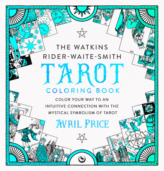 The Watkins Rider-Waite-Smith Tarot Coloring Book - Color your way to an intuitive connection with the mystical symbolism of Tarot