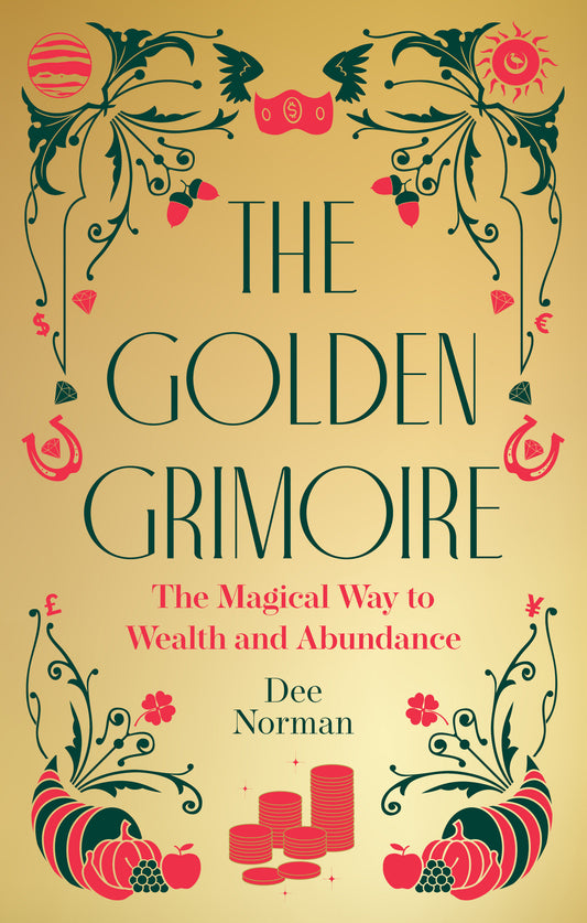 The Golden Grimoire - The Magical Way to Wealth and Abundance