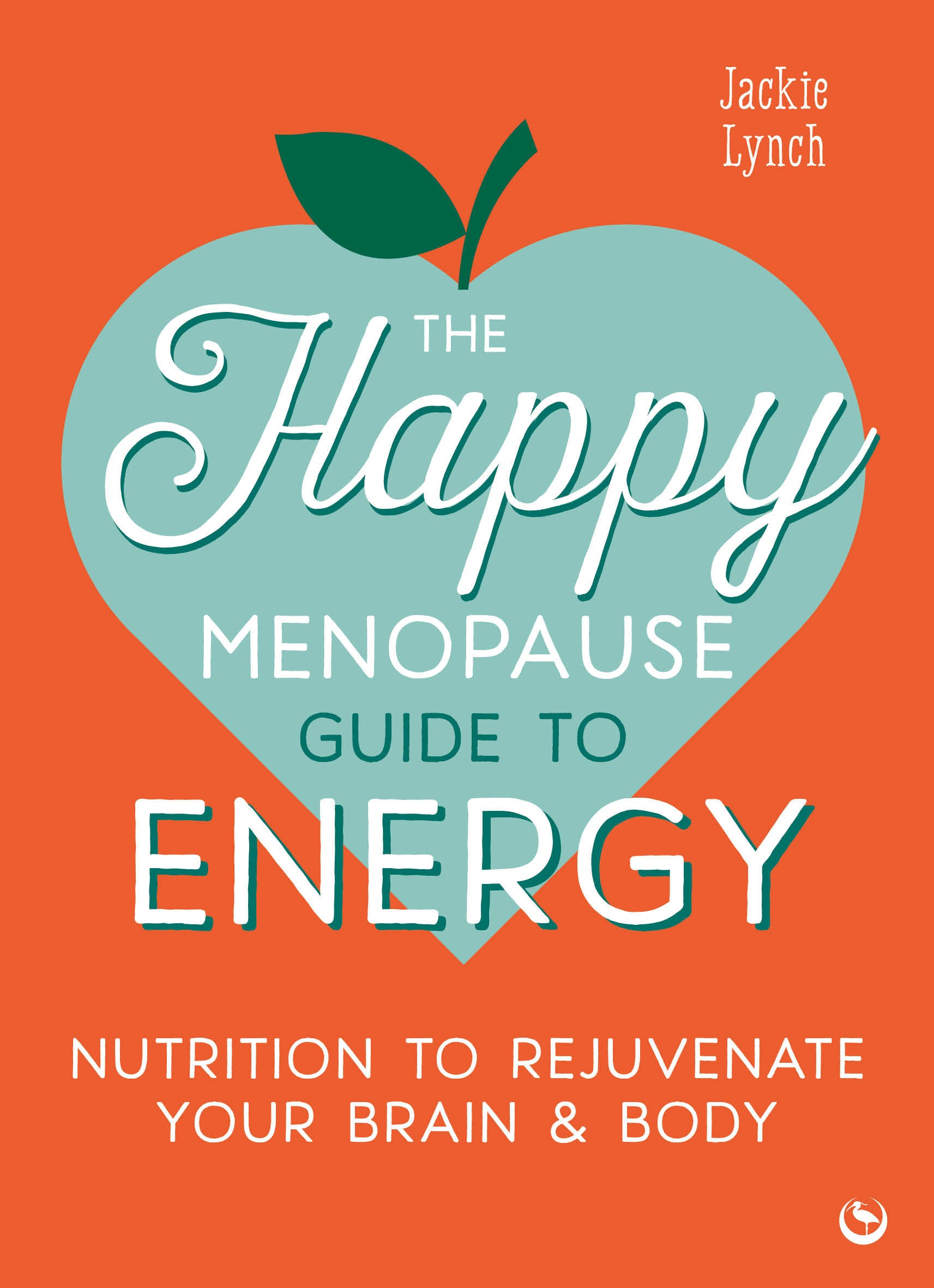The Happy Menopause Guide to Energy - Nutrition to Rejuvenate Your Brain & Body
