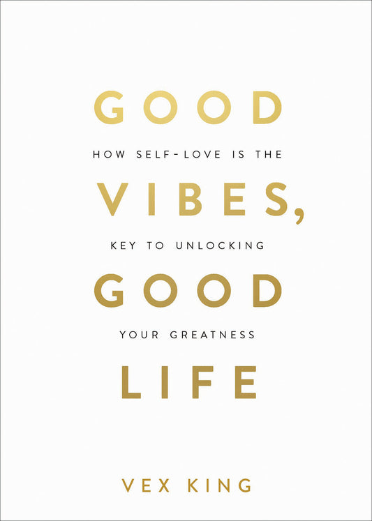 Good Vibes, Good Life - How Self-Love Is the Key to Unlocking Your Greatness: OVER 2 MILLION COPIES SOLD