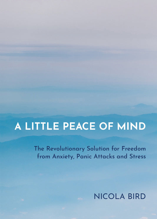 A Little Peace of Mind - The Revolutionary Solution for Freedom from Anxiety, Panic Attacks and Stress
