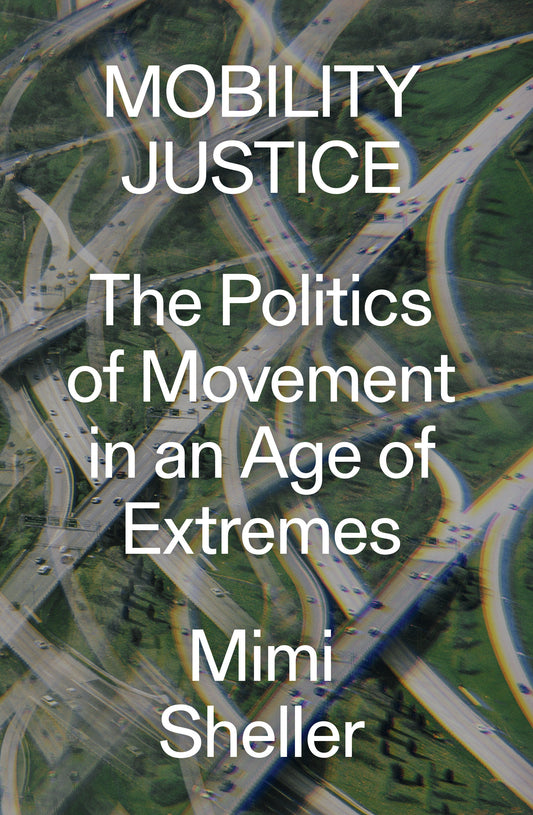 Mobility Justice - The Politics of Movement in an Age of Extremes