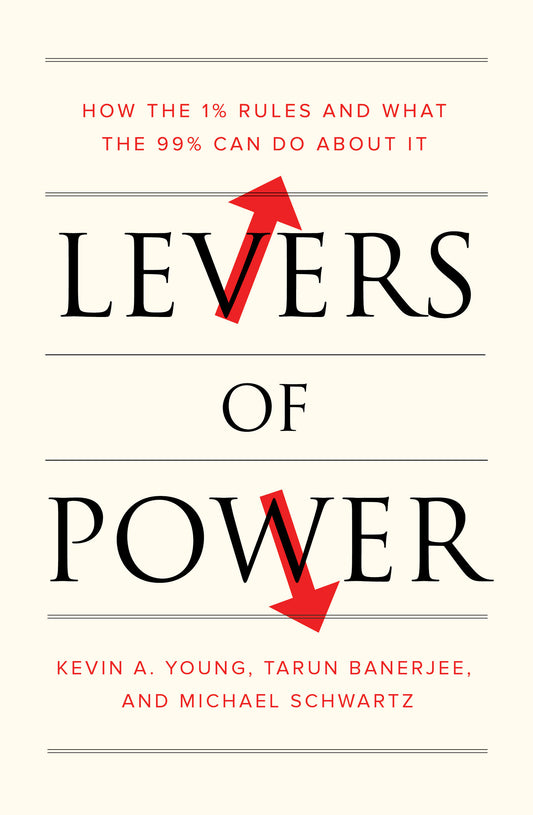Levers of Power - How the 1% Rules and What the 99% Can Do About It