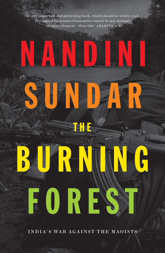 The Burning Forest - India's War Against the Maoists