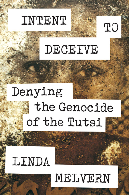 Intent to Deceive - Denying the Genocide of the Tutsi