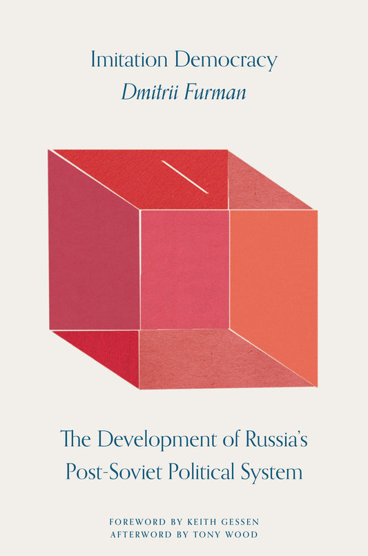 Imitation Democracy - The Development of Russia's Post-Soviet Political System