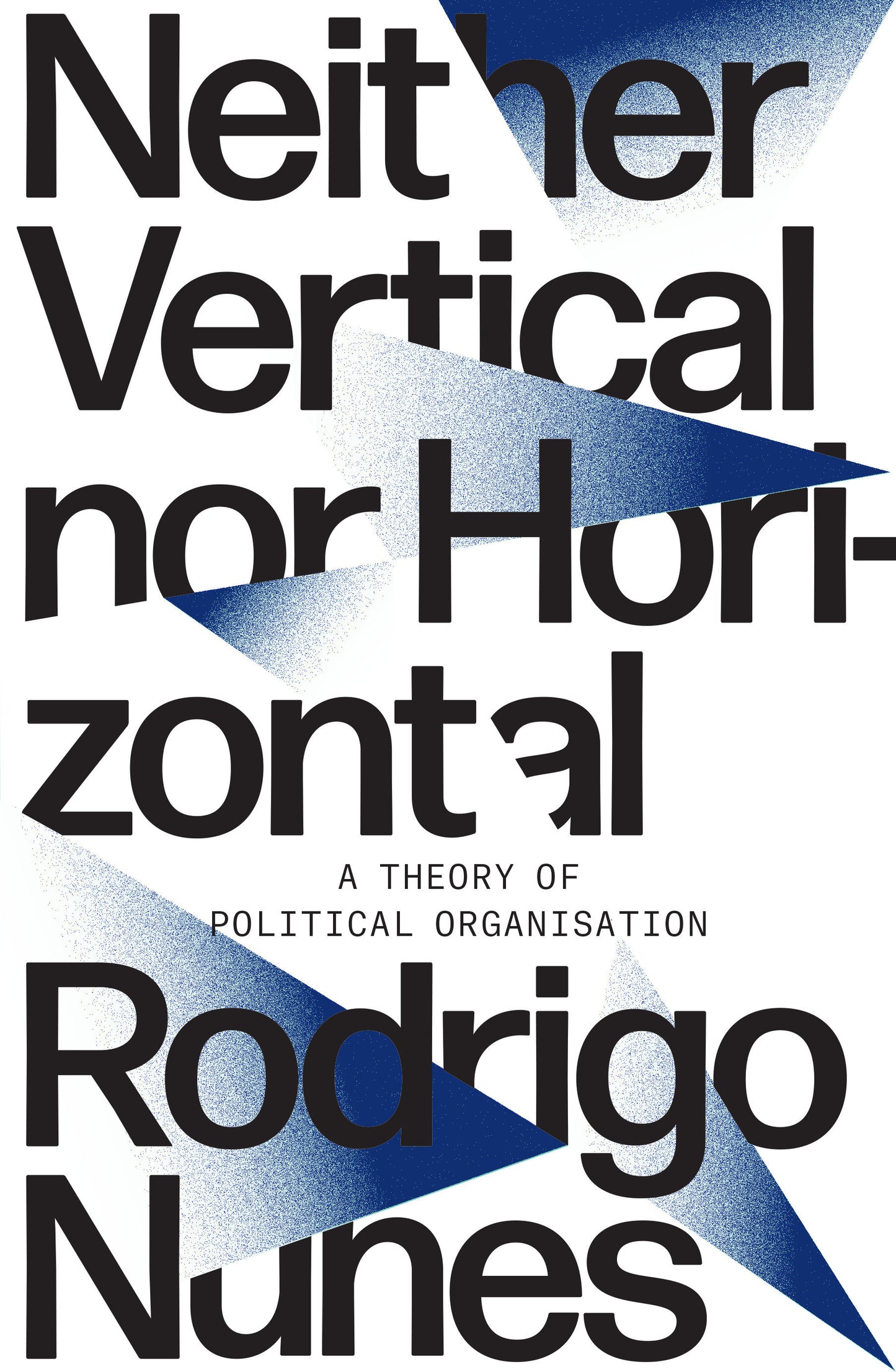 Neither Vertical Nor Horizontal - A Theory of Political Organization