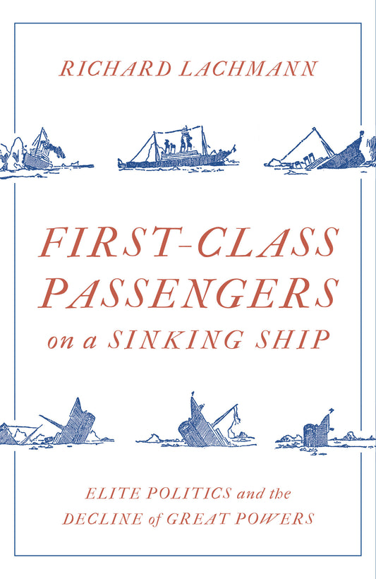 First Class Passengers on a Sinking Ship - Elite Politics and the Decline of Great Powers