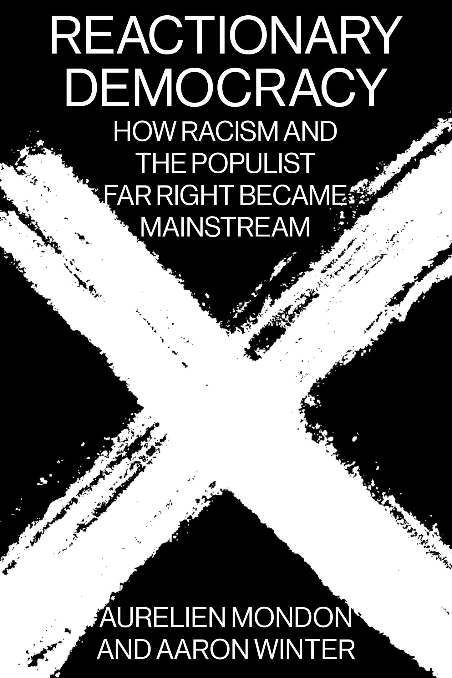 Reactionary Democracy - How Racism and the Populist Far Right Became Mainstream