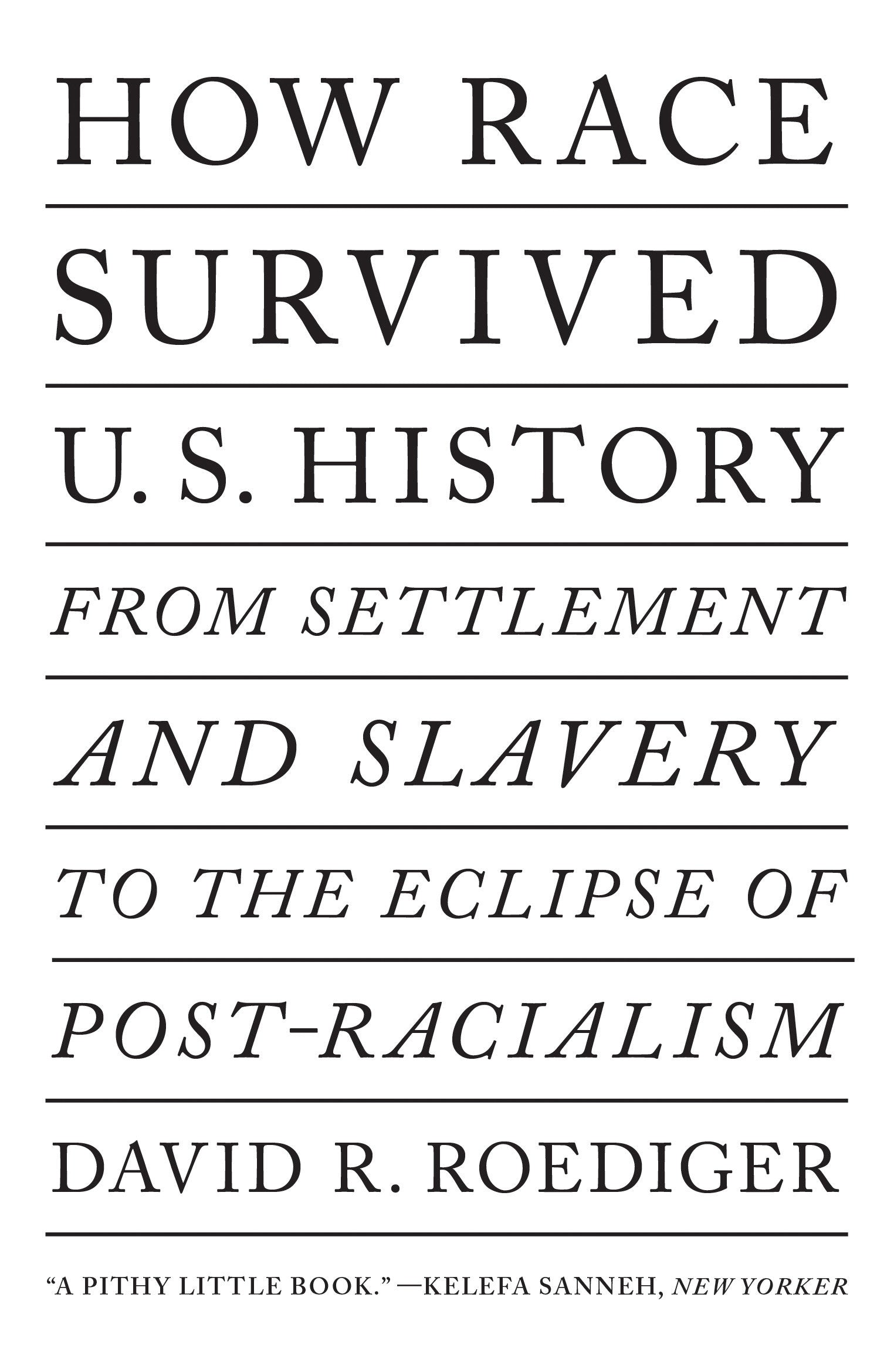 How Race Survived US History - From Settlement and Slavery to the Eclipse of Post-racialism