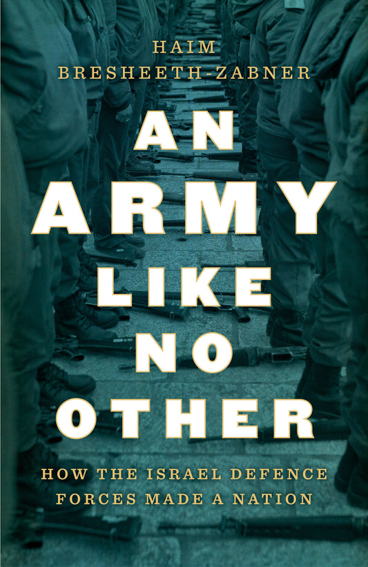 An Army Like No Other - How the Israel Defense Forces Made a Nation