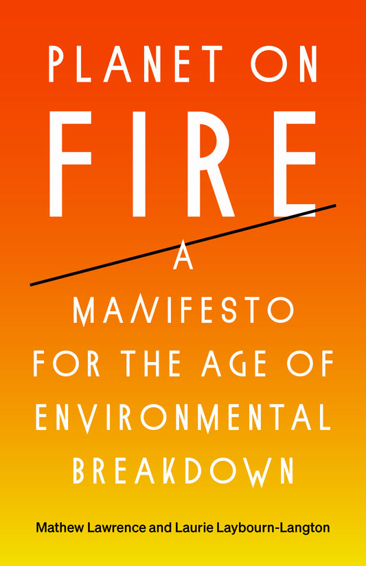 Planet on Fire - A Manifesto for the Age of Environmental Breakdown