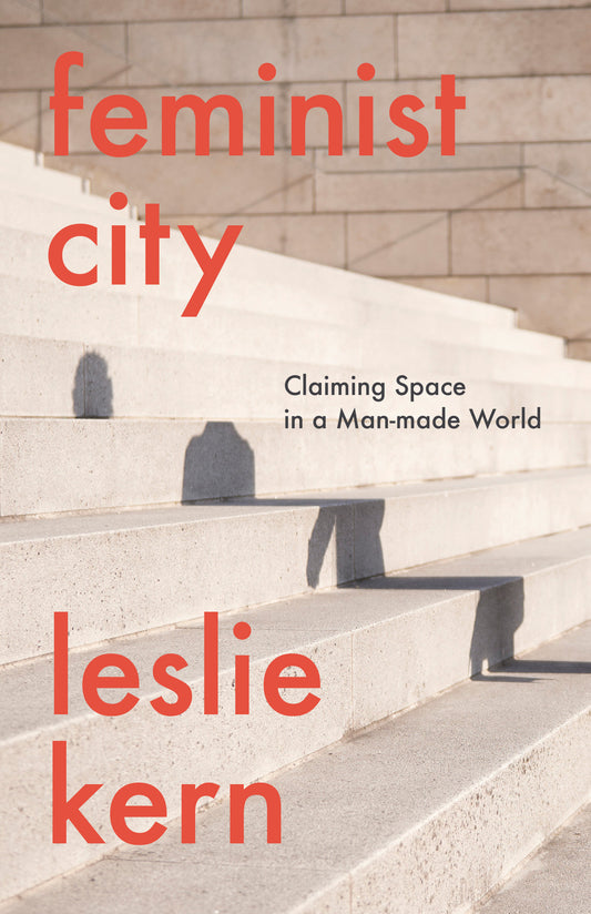 Feminist City - Claiming Space in a Man-Made World�