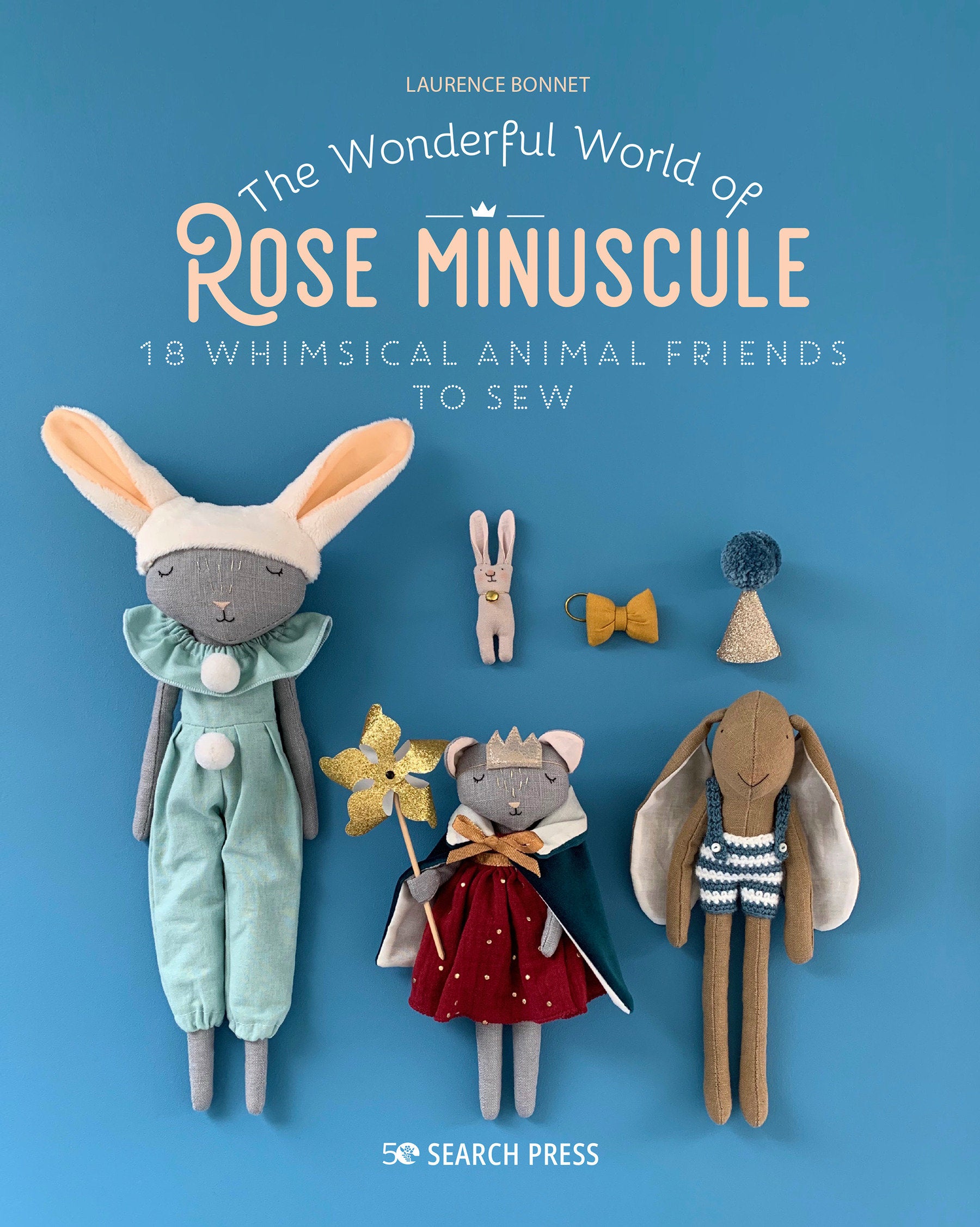 Wonderful World of Rose Minuscule, The - 18 Whimsical animal friends to sew