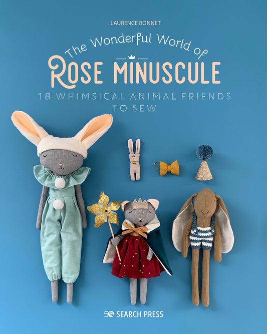 Wonderful World of Rose Minuscule, The - 18 Whimsical animal friends to sew