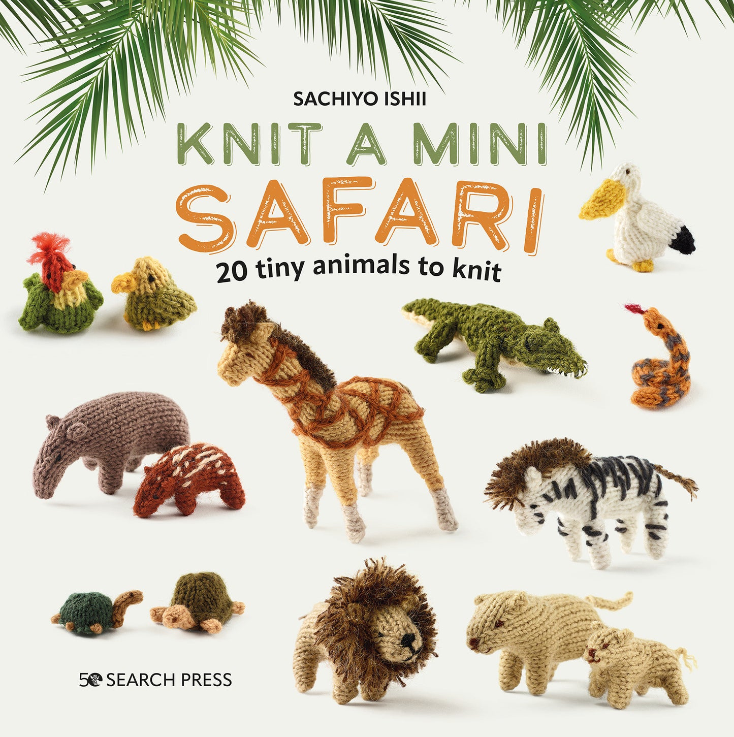 Knit a Mini Safari - 20 tiny animals to knit (Mini Knitted)