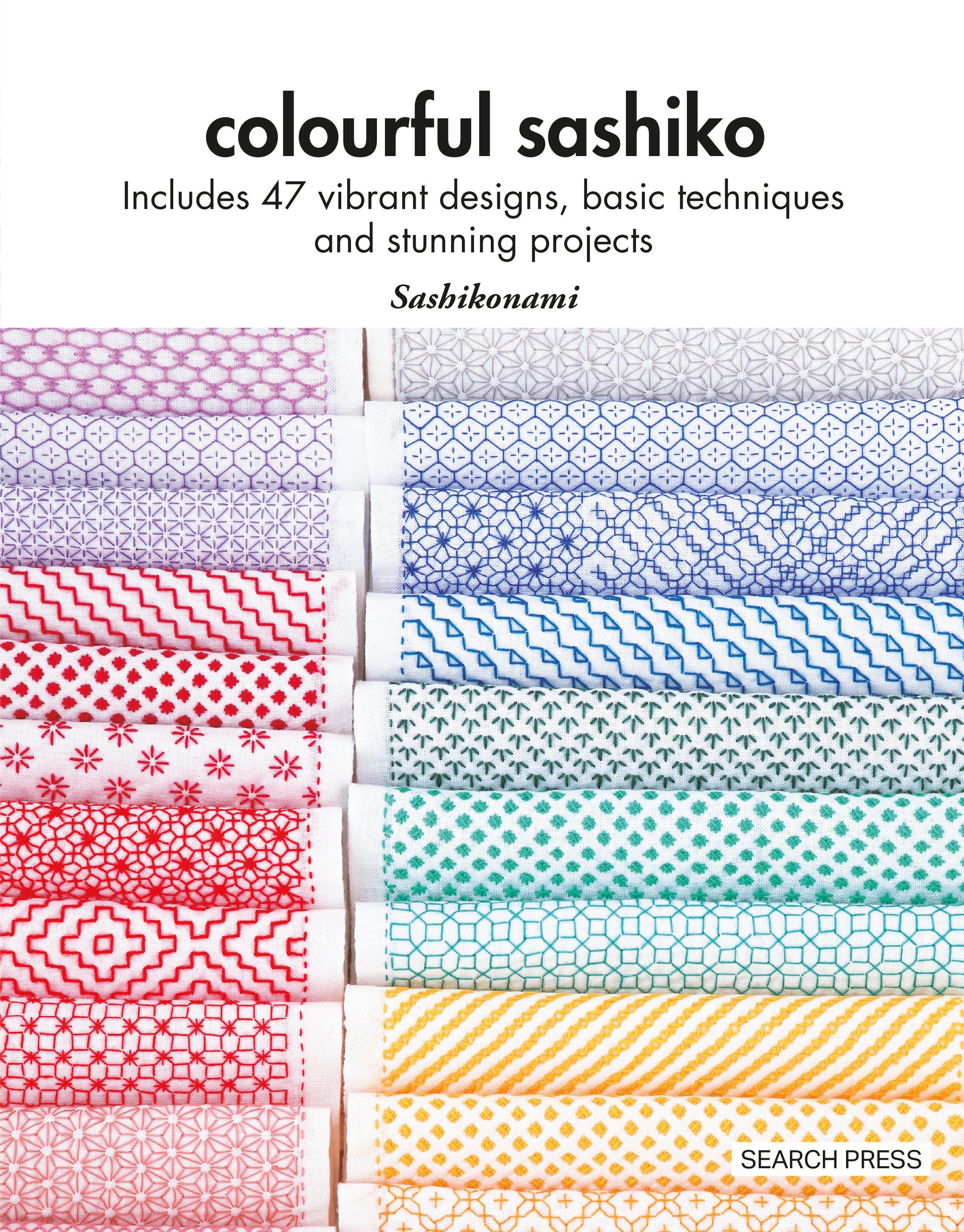 Colourful Sashiko - Includes 47 vibrant designs, basic techniques and stunning projects