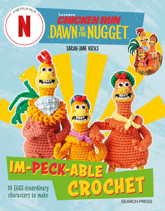 Chicken Run: Dawn of the Nugget Im-peck-able Crochet - 10 egg-straordinary characters to make