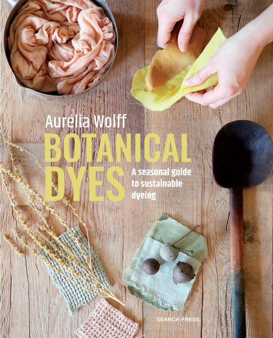 Botanical Dyes - A seasonal guide to sustainable dyeing