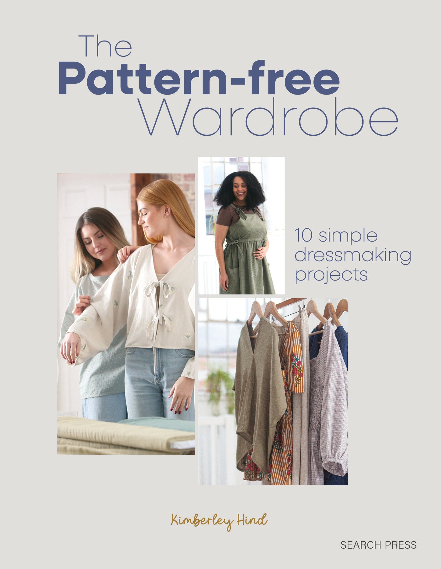The Pattern-free Wardrobe - 10 simple dressmaking projects
