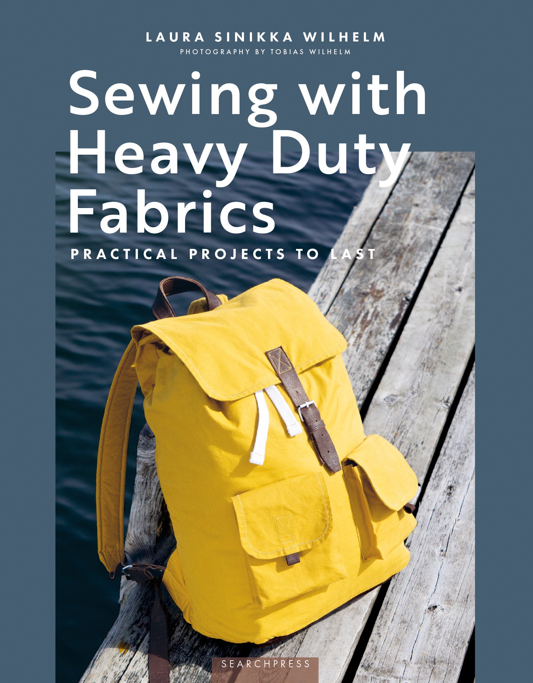 Sewing with Heavy Duty Fabrics - Practical projects to last