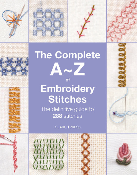 The Complete A-Z of Embroidery Stitches - The definitive guide to 288 stitches