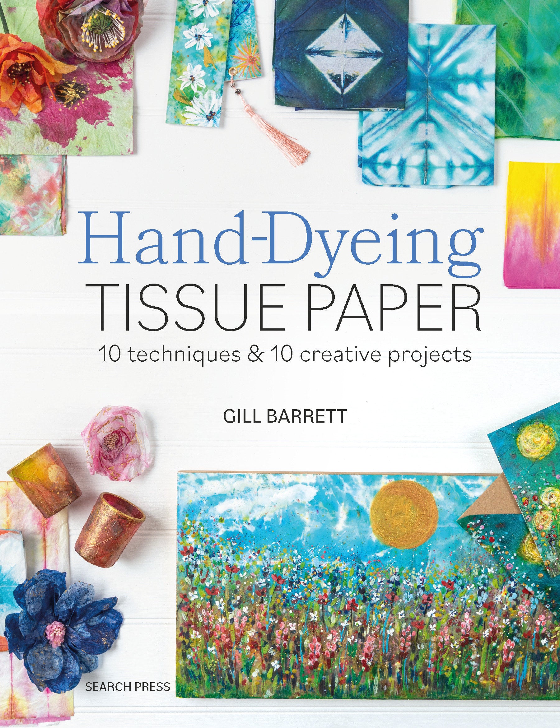 Hand-Dyeing Tissue Paper - 10 techniques and 10 creative projects