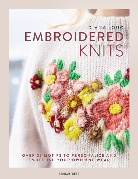 Embroidered Knits - Over 25 motifs to personalize and embellish your own knitwear