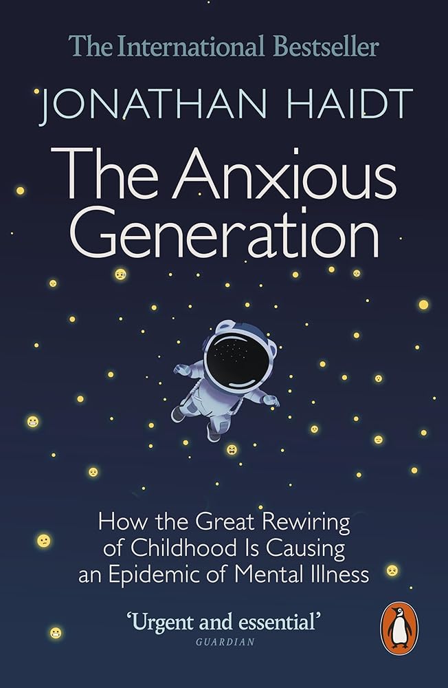 The Anxious Generation: How the Great Rewiring of Childhood Is Causing an Epidemic of Mental Illness by Jonathan Haidt