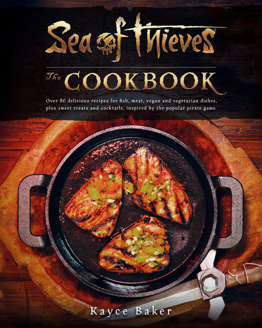 Sea of Thieves: The Cookbook - Over 80 delicious recipes for fish, meat, vegan & vegetarian dishes, plus sweet treats and cocktails, inspired by the popular pirate game
