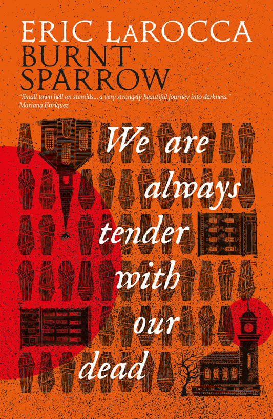 We Are Always Tender with Our Dead - (Burnt Sparrow, 1) (Burnt Sparrow) (Book:1)