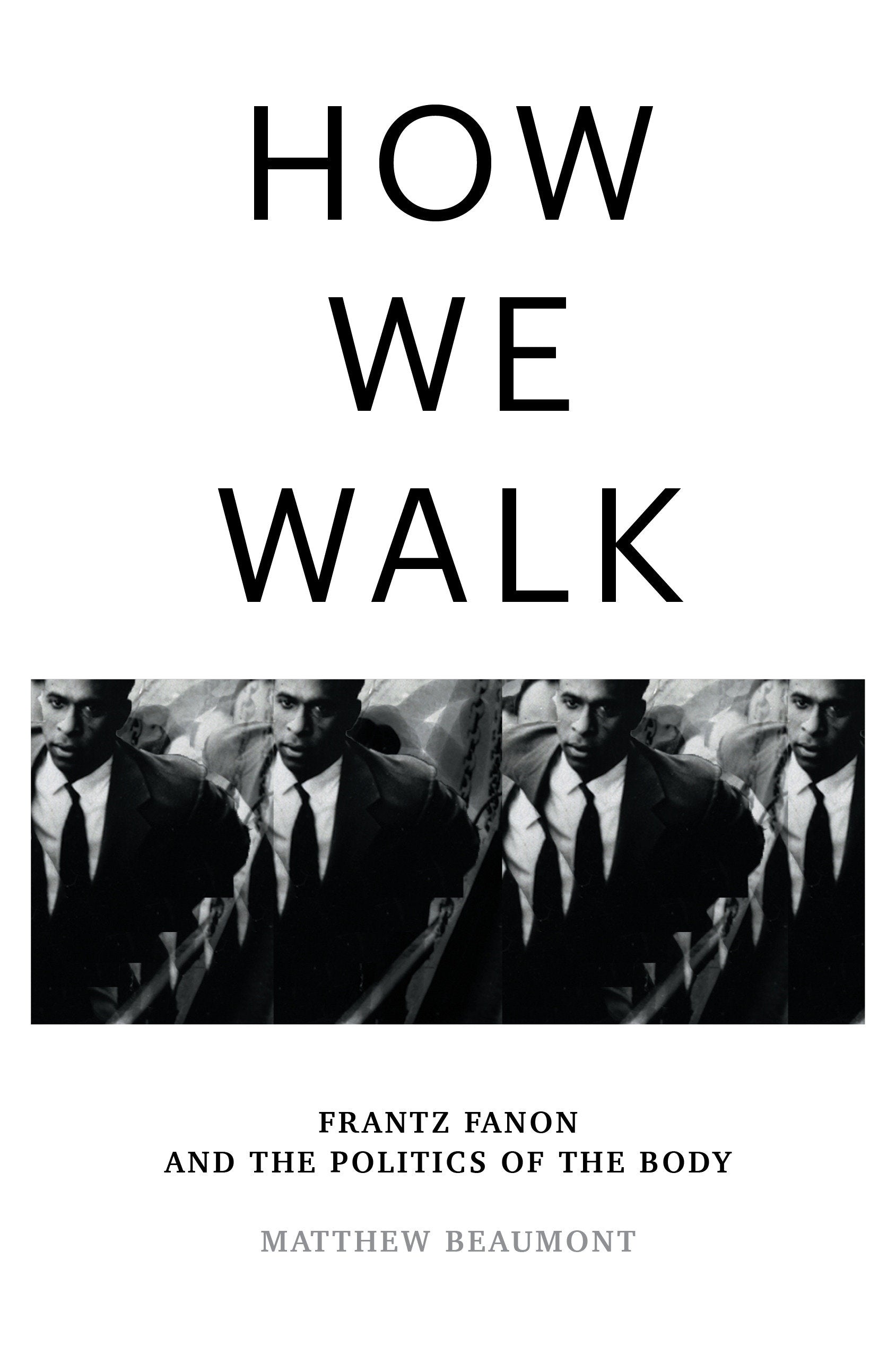 How We Walk - Frantz Fanon and the Politics of the Body
