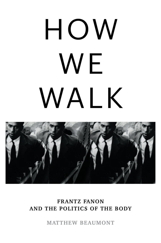 How We Walk - Frantz Fanon and the Politics of the Body
