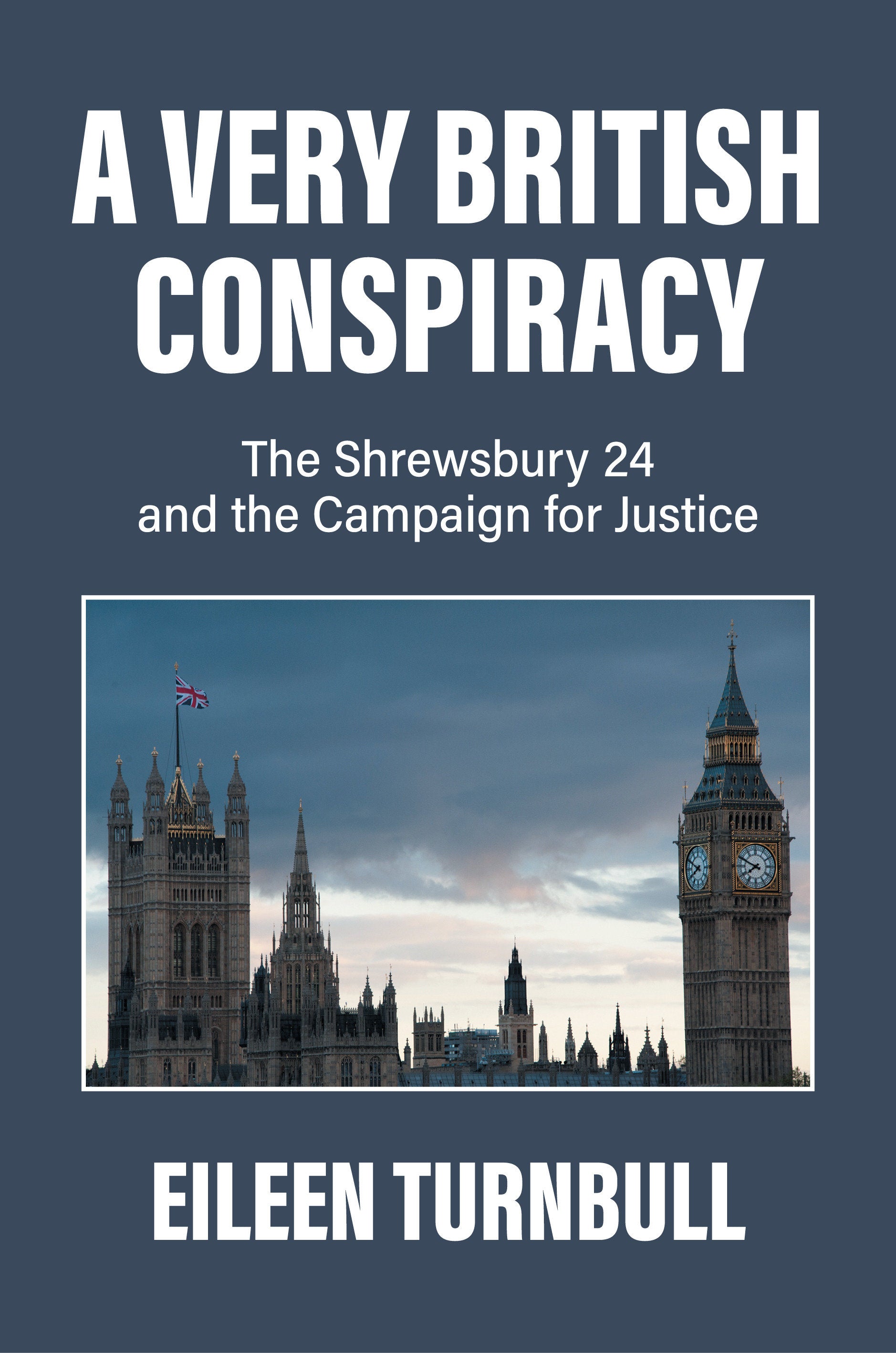 A Very British Conspiracy - The Shrewsbury 24 and the Campaign for Justice
