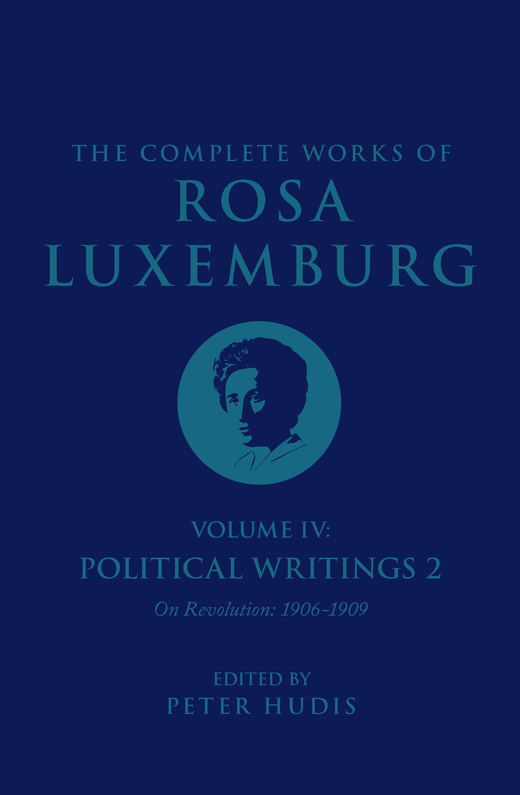 The Complete Works of Rosa Luxemburg Volume IV - Political Writings 2, On Revolution (1906-1909)