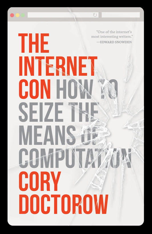 The Internet Con - How to Seize the Means of Computation