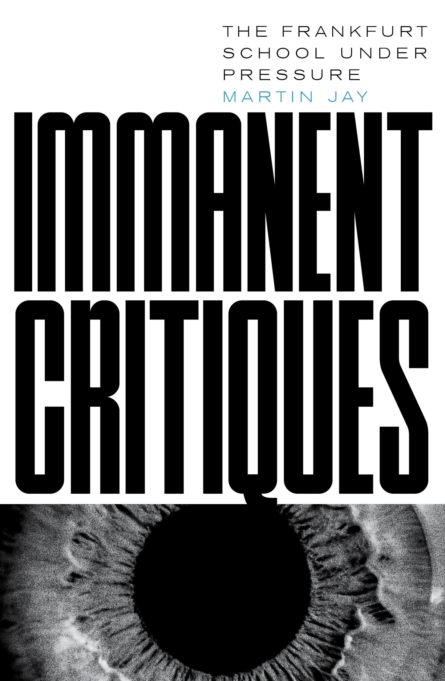 Immanent Critiques - The Frankfurt School under Pressure