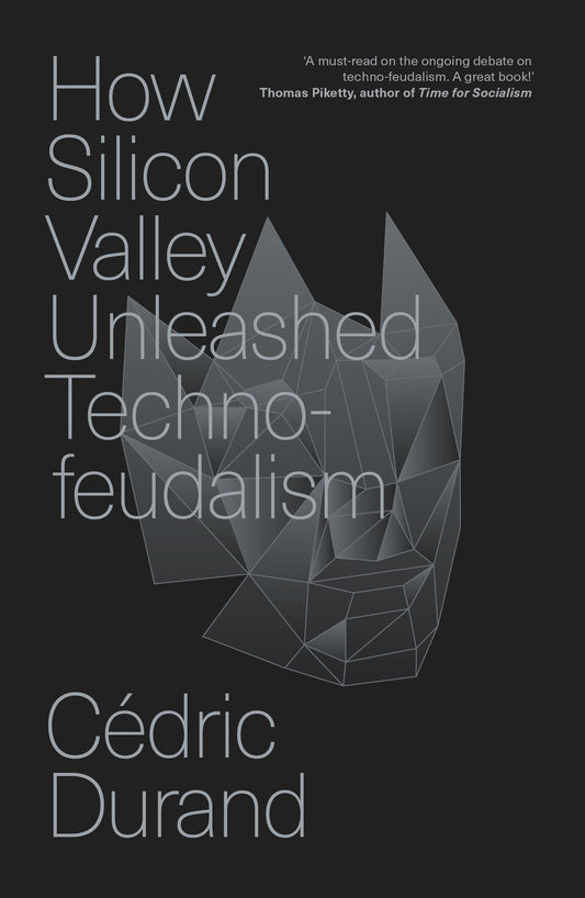 How Silicon Valley Unleashed Techno-feudalism - The Making of the Digital Economy