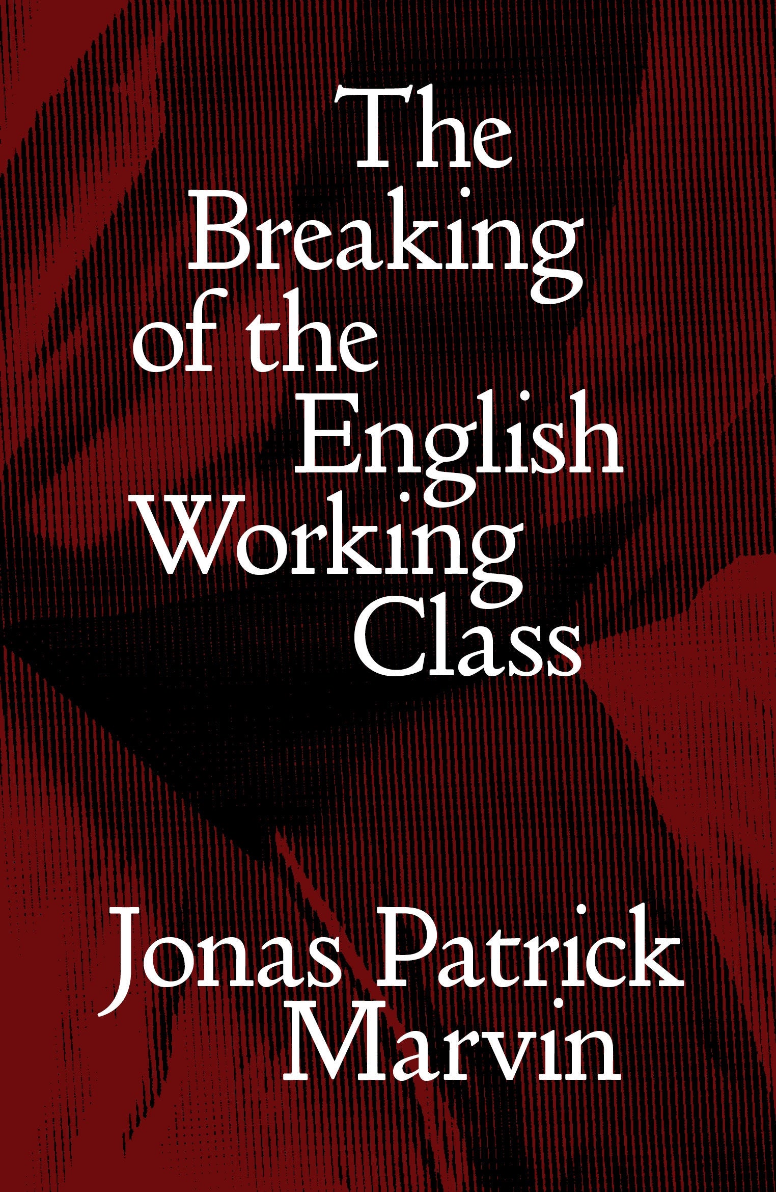 The Breaking of the English Working Class
